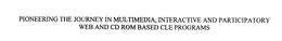 PIONEERING THE JOURNEY IN MULTIMEDIA, INTERACTIVE AND PARTICIPATORY WEB AND CD ROM BASED CLE PROGRAMS trademark