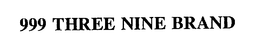 999 THREE NINE BRAND trademark