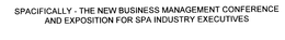 SPACIFICALLY - THE NEW BUSINESS MANAGEMENT CONFERENCE AND EXPOSITION FOR SPA INDUSTRY EXECUTIVES trademark
