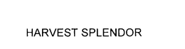 HARVEST SPLENDOR trademark