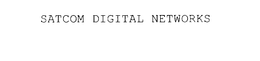 SATCOM DIGITAL NETWORKS trademark
