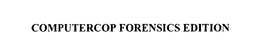 COMPUTERCOP FORENSICS EDITION trademark