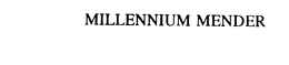MILLENNIUM MENDER trademark