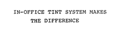 IN-OFFICE TINT SYSTEM MAKES THE DIFFERENCE trademark