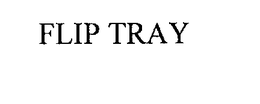 FLIP TRAY trademark