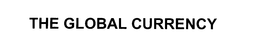 THE GLOBAL CURRENCY trademark