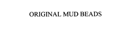 ORIGINAL MUD BEADS trademark