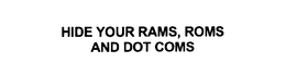 HIDE YOUR RAMS, ROMS AND DOT COMS trademark