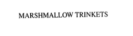 MARSHMALLOW TRINKETS trademark