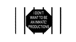 I DON'T WANT TO BE AN INMATE! PRODUCTIONS trademark