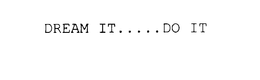 DREAM IT.....DO IT trademark