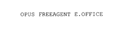 OPUS FREEAGENT E.OFFICE trademark