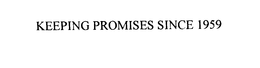 KEEPING PROMISES SINCE 1959 trademark