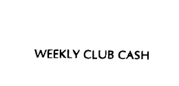 WEEKLY CLUB CASH trademark