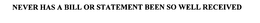 NEVER HAS A BILL OR STATEMENT BEEN SO WELL RECEIVED trademark