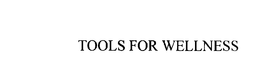TOOLS FOR WELLNESS trademark
