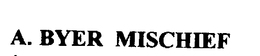 A. BYER MISCHIEF trademark