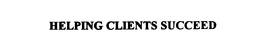 HELPING CLIENTS SUCCEED trademark