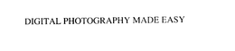 DIGITAL PHOTOGRAPHY MADE EASY trademark