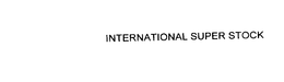 INTERNATIONAL SUPER STOCK trademark