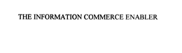 THE INFORMATION COMMERCE ENABLER trademark