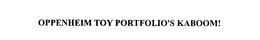 OPPENHEIM TOY PORTFOLIO'S KABOOM! trademark