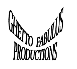GHETTO FABULUS PRODUCTIONS trademark