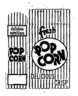 FRESH POP CORN DELICIOUS CRISP DELICIOUS NUTRITIOUS POP CORN trademark