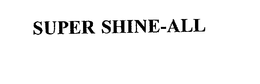 SUPER SHINE-ALL trademark