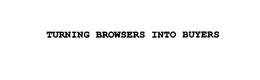 TURNING BROWSERS INTO BUYERS trademark