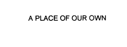 A PLACE OF OUR OWN trademark