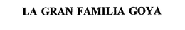 LA GRAN FAMILIA GOYA trademark