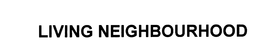 LIVING NEIGHBOURHOOD trademark