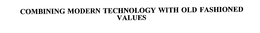 COMBINING MODERN TECHNOLOGY WITH OLD FASHIONED VALUES trademark