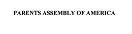 PARENTS ASSEMBLY OF AMERICA trademark