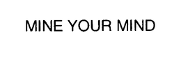 MINE YOUR MIND trademark