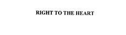 RIGHT TO THE HEART trademark