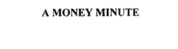 A MONEY MINUTE trademark