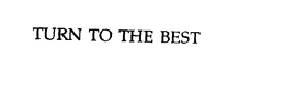 TURN TO THE BEST trademark