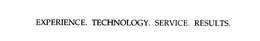 EXPERIENCE. TECHNOLOGY. SERVICE. RESULTS. trademark