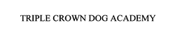 TRIPLE CROWN DOG ACADEMY trademark