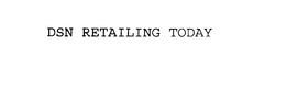DSN RETAILING TODAY trademark