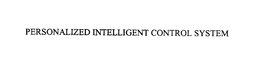 PERSONALIZED INTELLIGENT CONTROL SYSTEM trademark