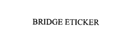BRIDGE ETICKER trademark