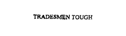 TRADESMEN TOUGH trademark