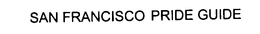 SAN FRANCISCO PRIDE GUIDE trademark