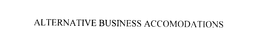 ALTERNATIVE BUSINESS ACCOMODATIONS trademark
