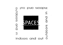 SPACES INDOORS AND OUT OUTDOORS AND IN trademark