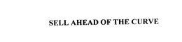 SELL AHEAD OF THE CURVE trademark