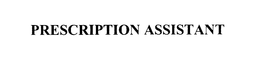 PRESCRIPTION ASSISTANT trademark